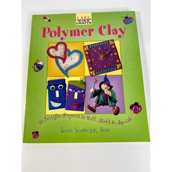 Polymer Clay Book by Lark Kids Crafts  Irene Semanchuk Dean 30 Projects - Picture 1 of 4